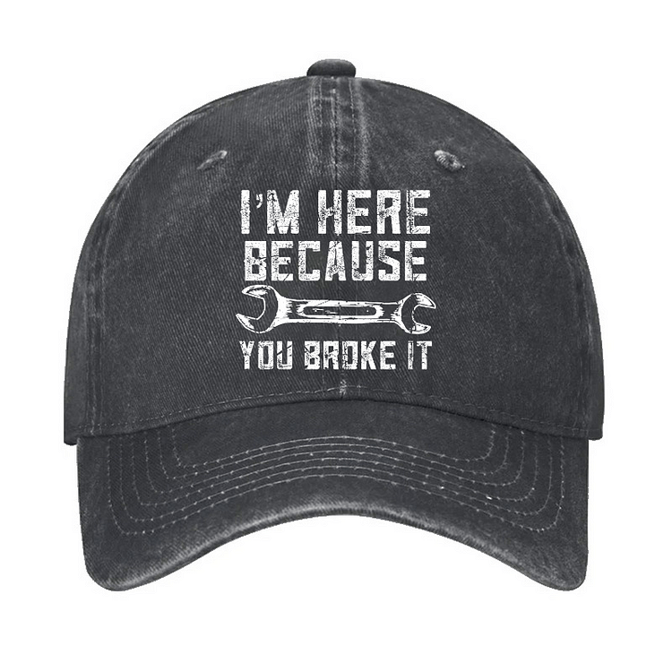 Maturelion ’m Here Because You Broke It Funny Mechanic Cap