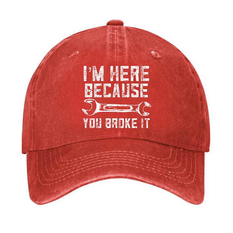 Maturelion ’m Here Because You Broke It Funny Mechanic Cap