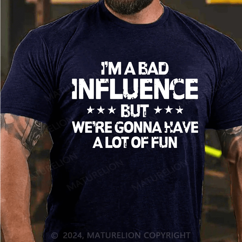 Maturelion i'm a bad influence but we're gonna have a lot of fun Cotton T-Shirt