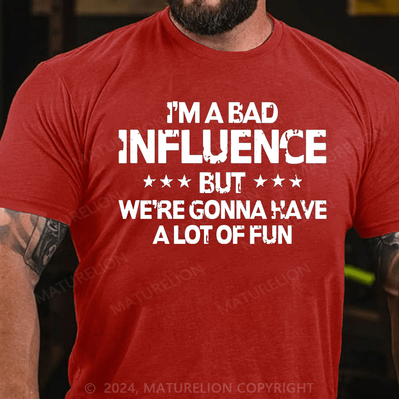 Maturelion i'm a bad influence but we're gonna have a lot of fun Cotton T-Shirt