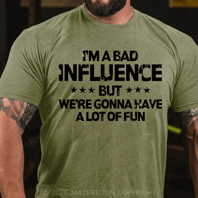 Maturelion i'm a bad influence but we're gonna have a lot of fun Cotton T-Shirt