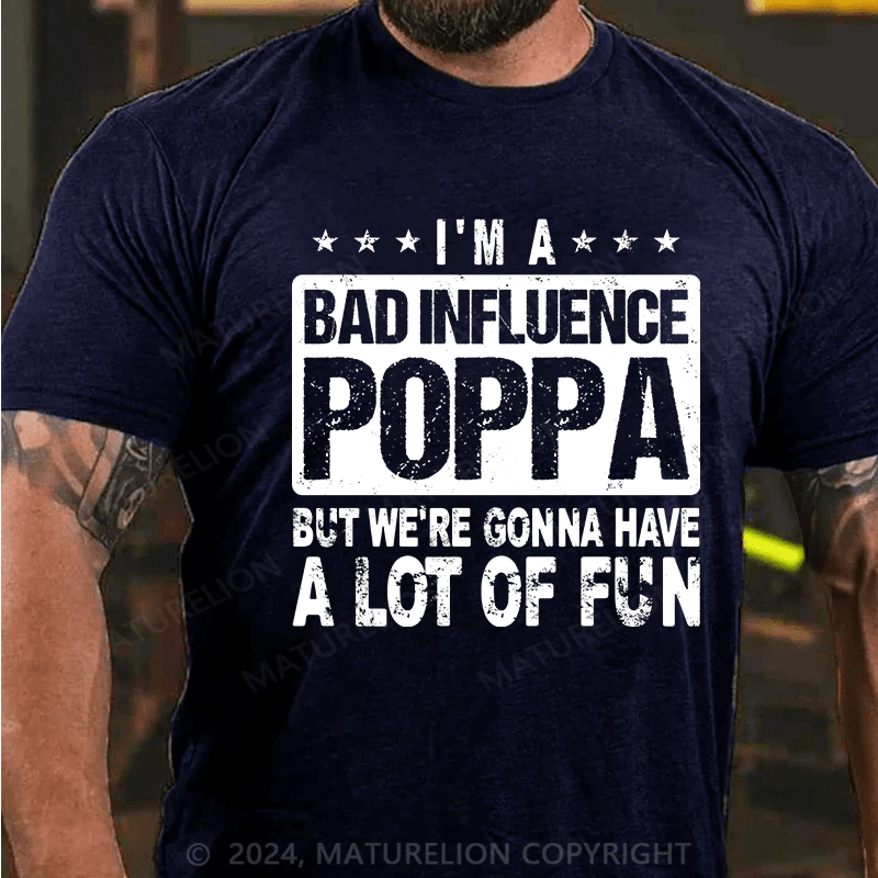 Maturelion i'm a bad influence poppa but we're gonna have a lot of fun Cotton T-Shirt