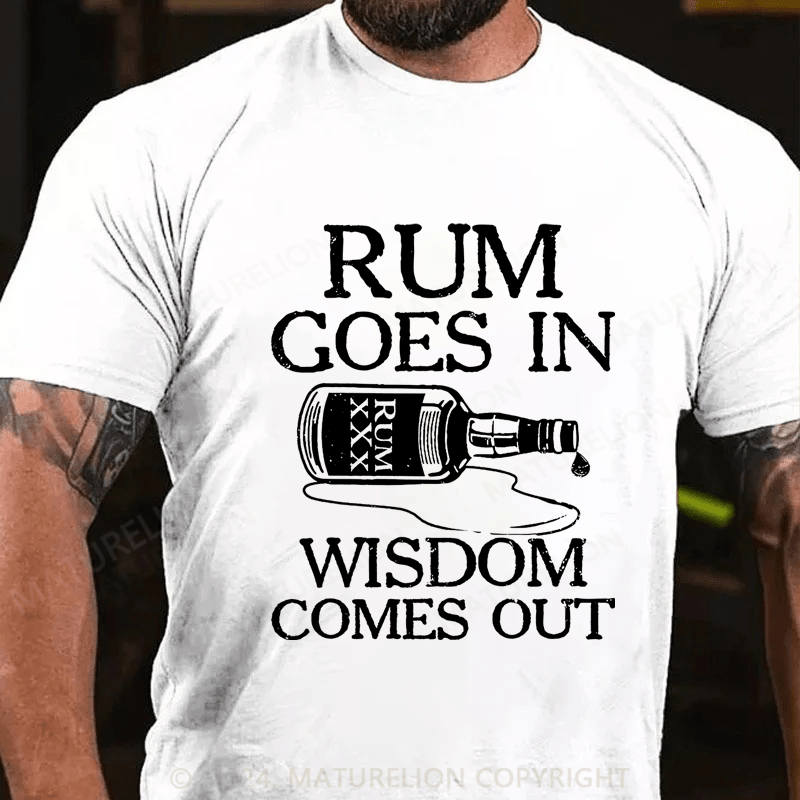 Maturelion rum goes in wisdom comes out Cotton T-Shirt