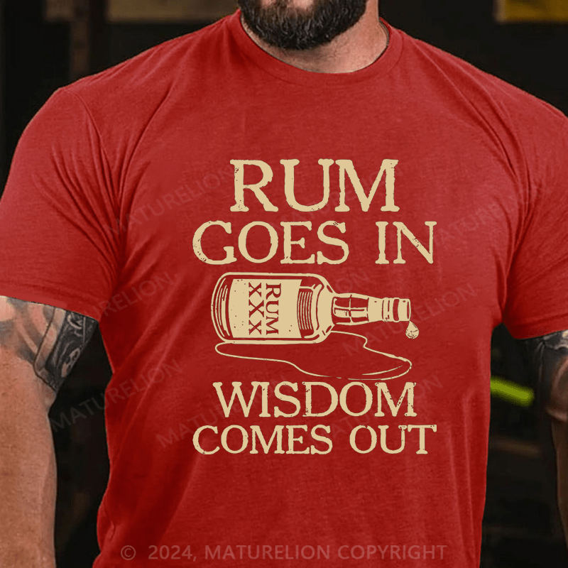 Maturelion rum goes in wisdom comes out Cotton T-Shirt