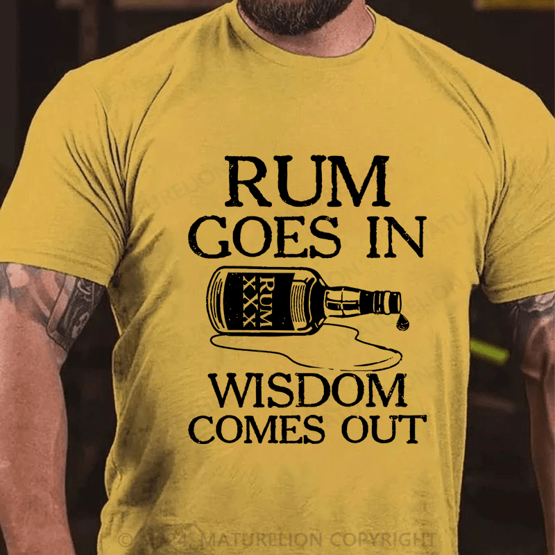 Maturelion rum goes in wisdom comes out Cotton T-Shirt