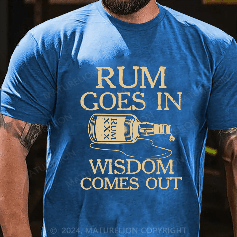 Maturelion rum goes in wisdom comes out Cotton T-Shirt