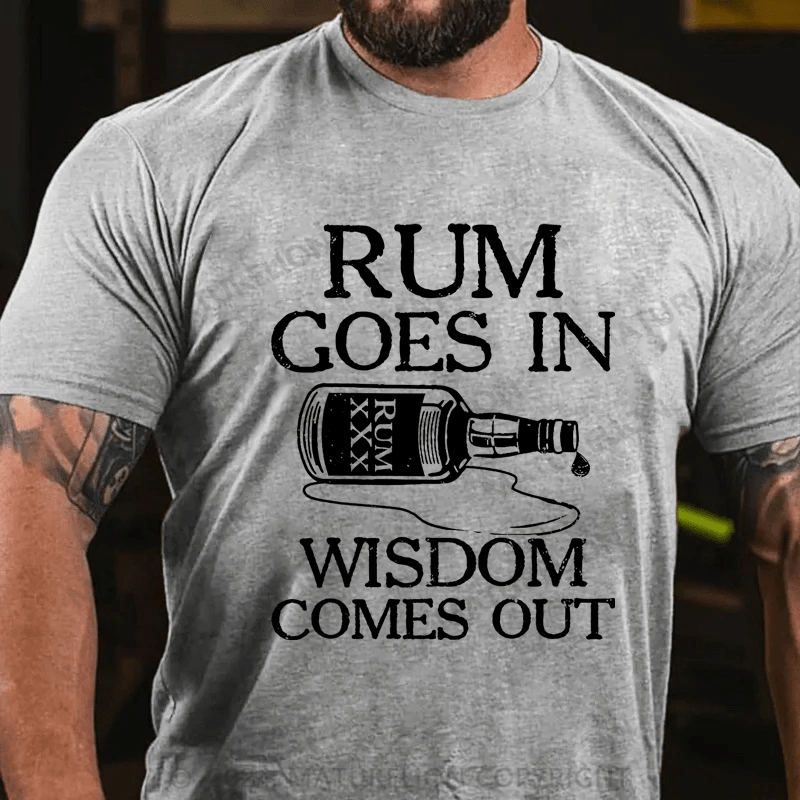 Maturelion rum goes in wisdom comes out Cotton T-Shirt