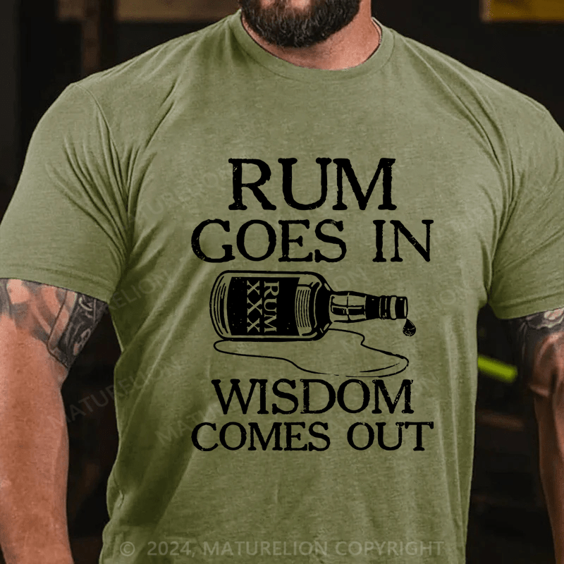 Maturelion rum goes in wisdom comes out Cotton T-Shirt