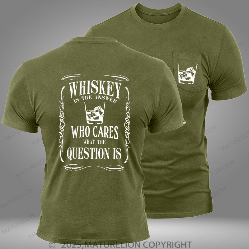 Maturelion whiskey is the answer who cares what the question is Pocket T-Shirt