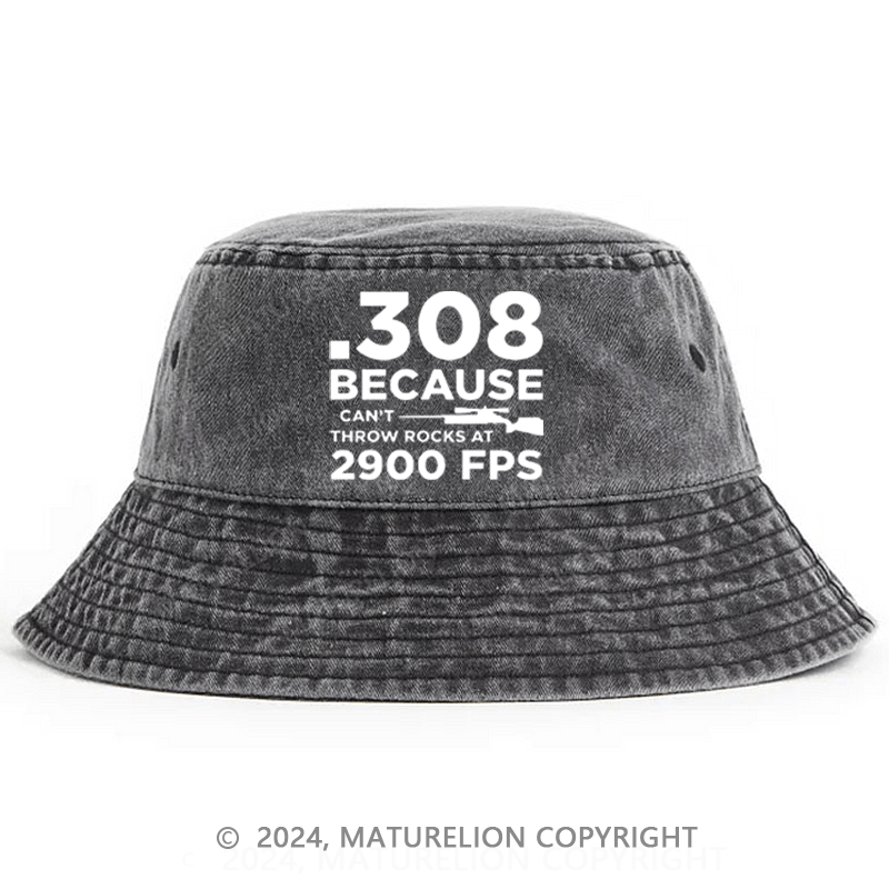 Matureolion .308 Because I Can't Throw Rocks At 2900 Fps Bucket Hat