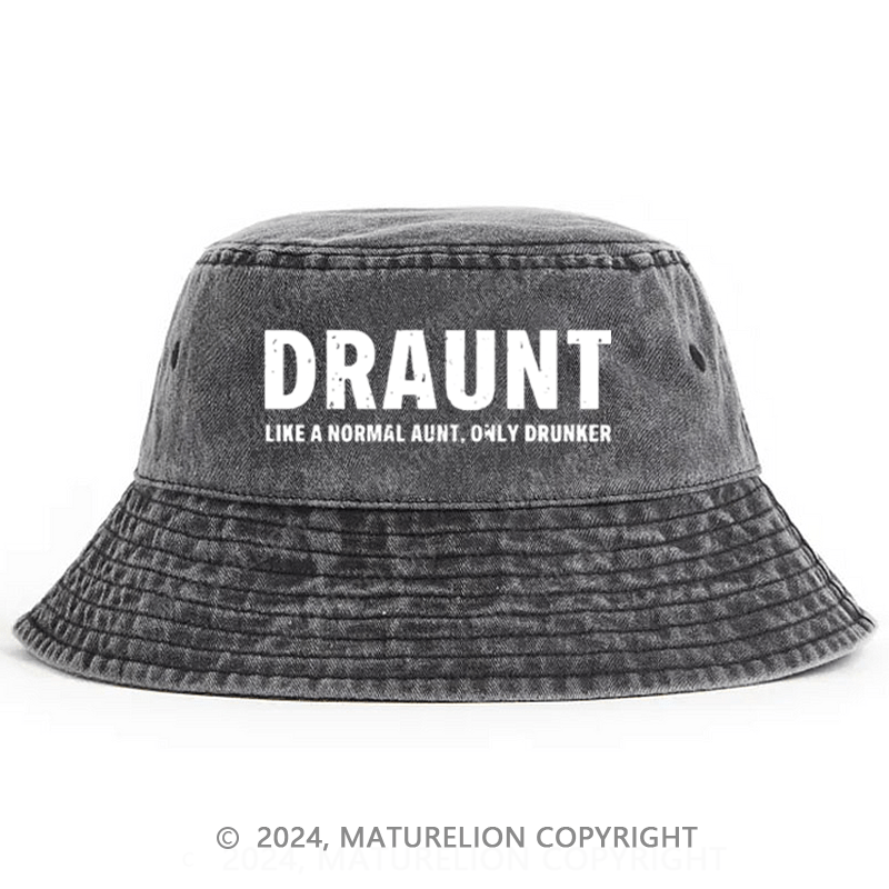 Matureolion Draunt Like A Normal Aunt Only Drunker Funny Family Gift Bucket Hat