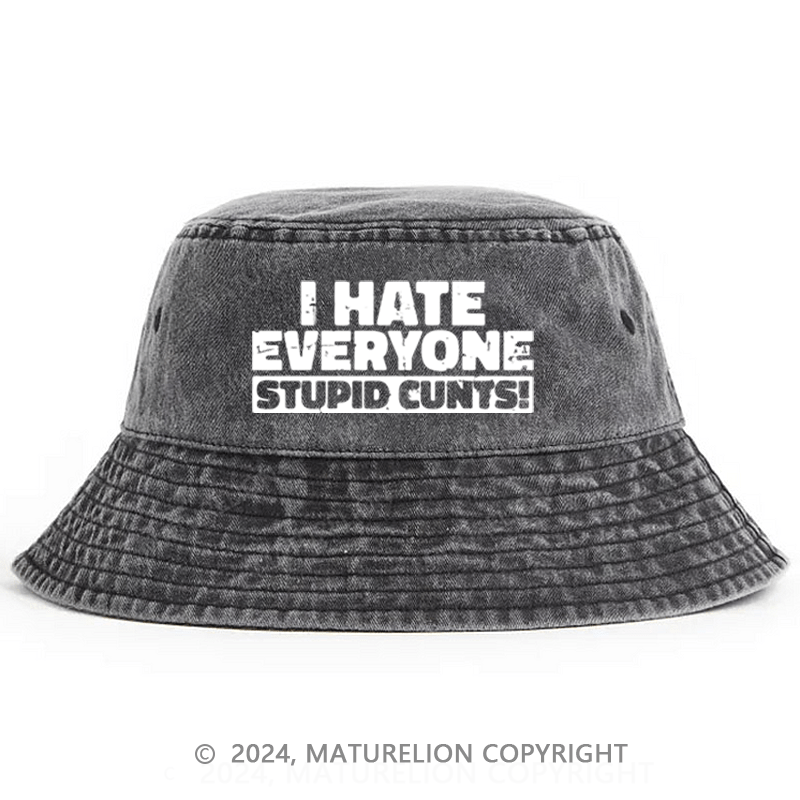 Matureolion I Hate Everyone Stupid Cunts Bucket Hat