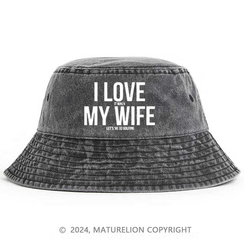 Matureolion I Love When My Wife Lets Me Go Golfing Bucket Hat