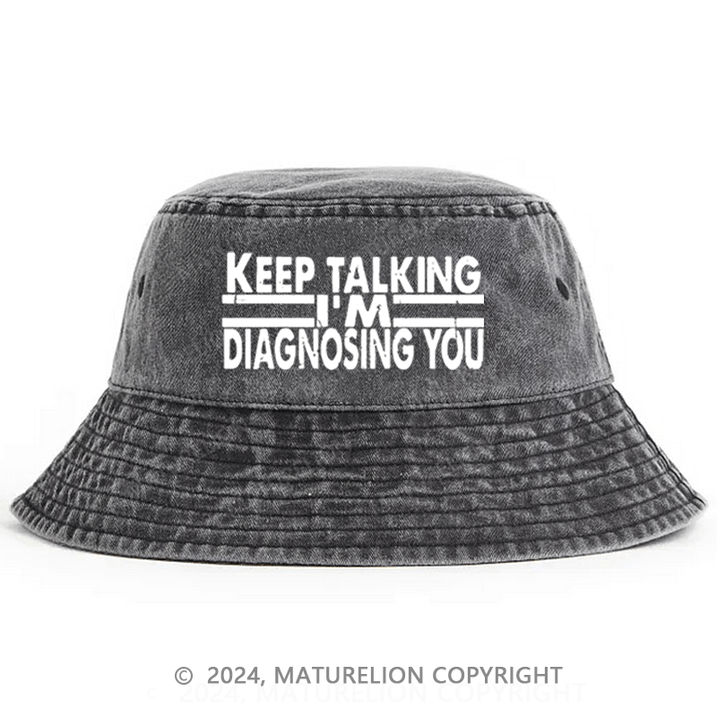 Matureolion Keep Talking I'm Diagnosing You Bucket Hat