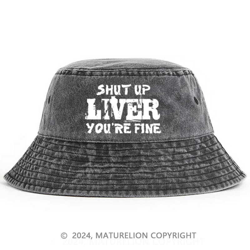 Matureolion Shut Up Liver You're Fine Funny Drinking Bucket Hat