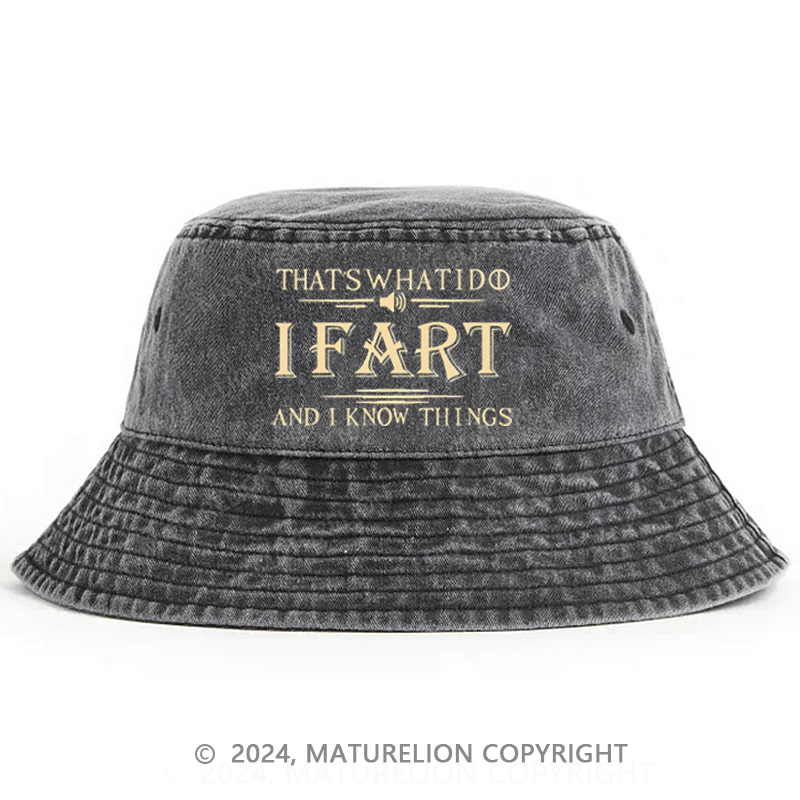 Matureolion That's What I Do I Fart And I Know Things Bucket Hat