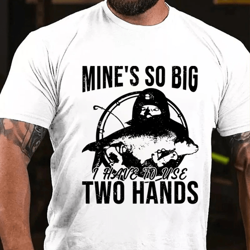 Maturelion Mine's So Big I Have To Use Two Hands Cotton T-Shirt