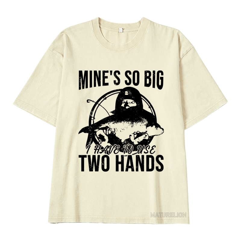 Maturelion Mine's So Big I Have To Use Two Hands DTG Printing Washed  Cotton T-shirt