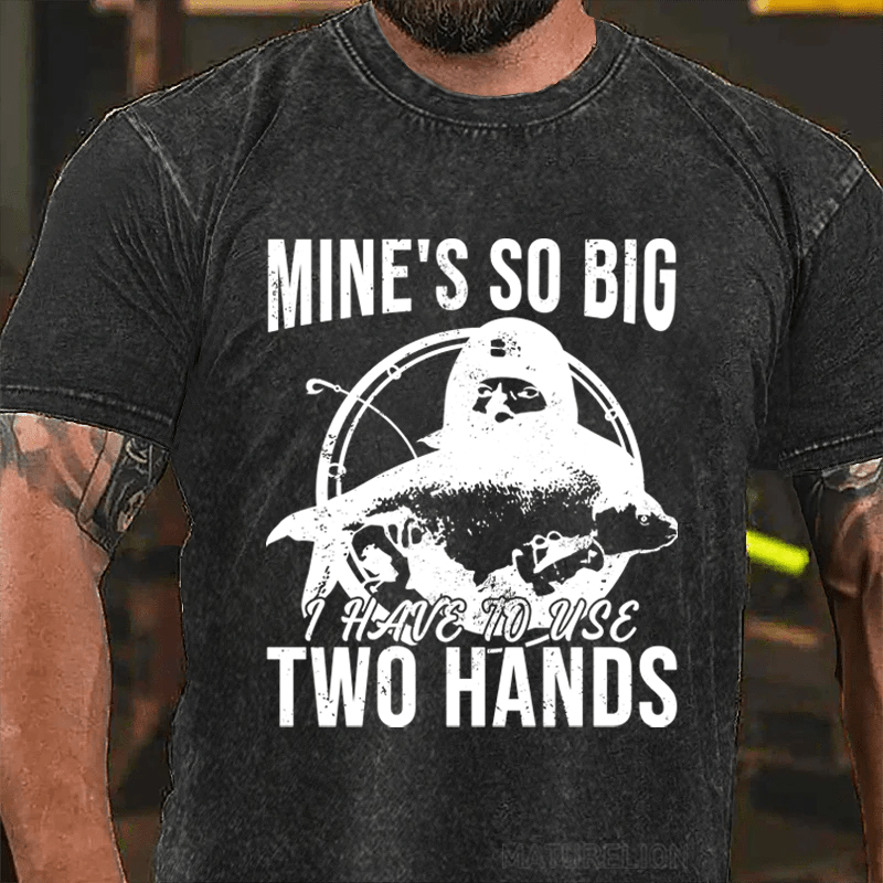 Maturelion Mine's So Big I Have To Use Two Hands DTG Printing Washed  Cotton T-shirt