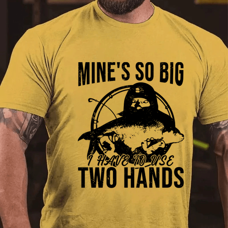 Maturelion Mine's So Big I Have To Use Two Hands Cotton T-Shirt