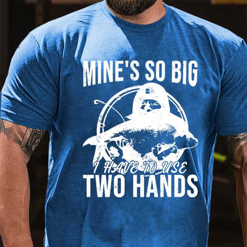 Maturelion Mine's So Big I Have To Use Two Hands Cotton T-Shirt