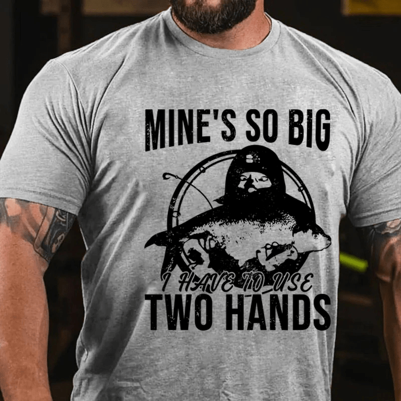 Maturelion Mine's So Big I Have To Use Two Hands Cotton T-Shirt