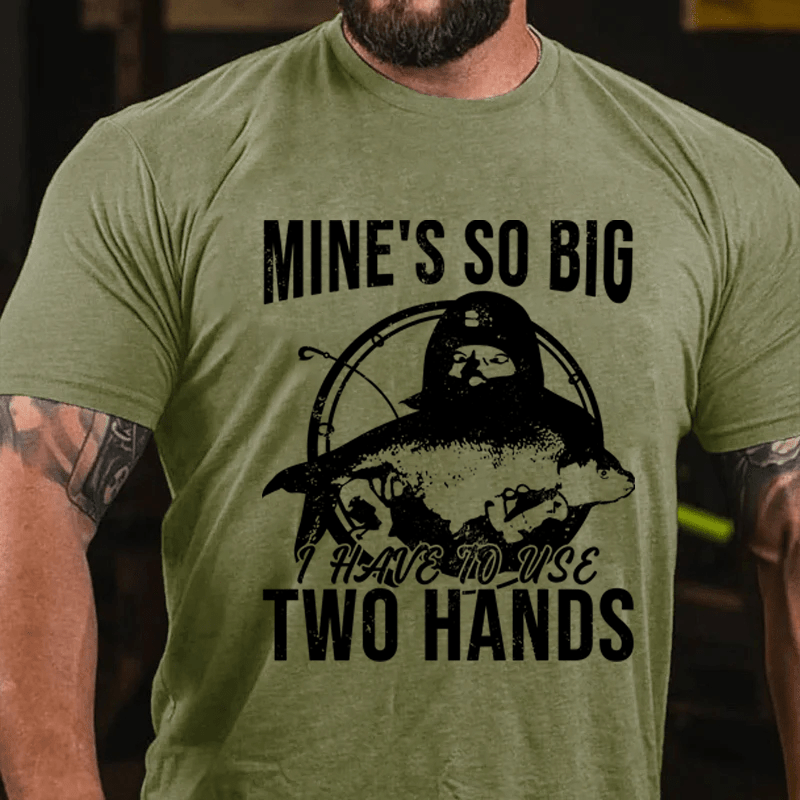 Maturelion Mine's So Big I Have To Use Two Hands Cotton T-Shirt