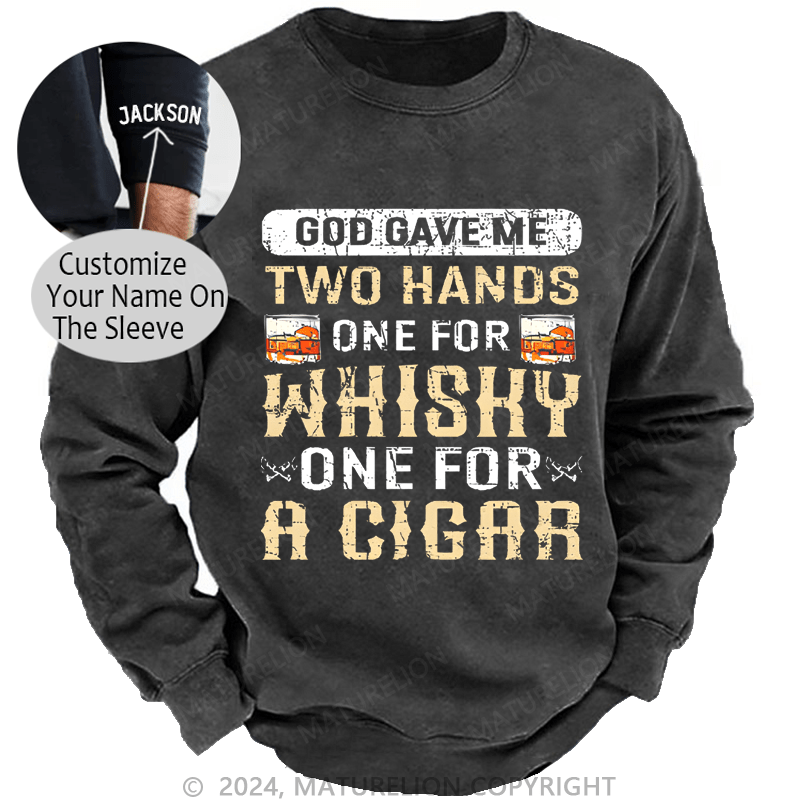 Mturelion Men's Sweatshirt God Gave Me Two Hands One For Whiskey One For A Cigars Custom Sweatshirt