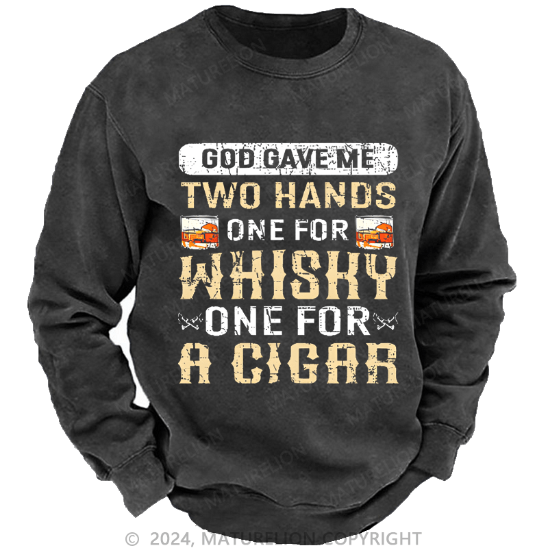 Mturelion Men's Sweatshirt God Gave Me Two Hands One For Whiskey One For A Cigars Custom Sweatshirt