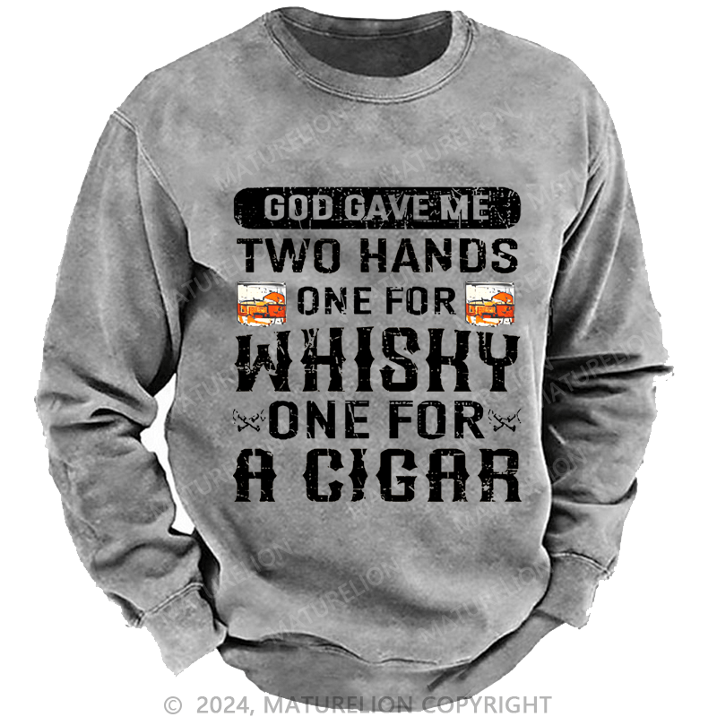 Mturelion Men's Sweatshirt God Gave Me Two Hands One For Whiskey One For A Cigars Custom Sweatshirt