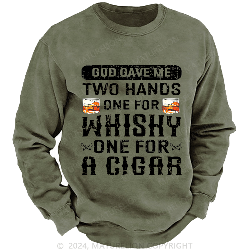 Mturelion Men's Sweatshirt God Gave Me Two Hands One For Whiskey One For A Cigars Custom Sweatshirt