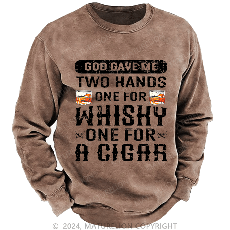 Mturelion Men's Sweatshirt God Gave Me Two Hands One For Whiskey One For A Cigars Custom Sweatshirt