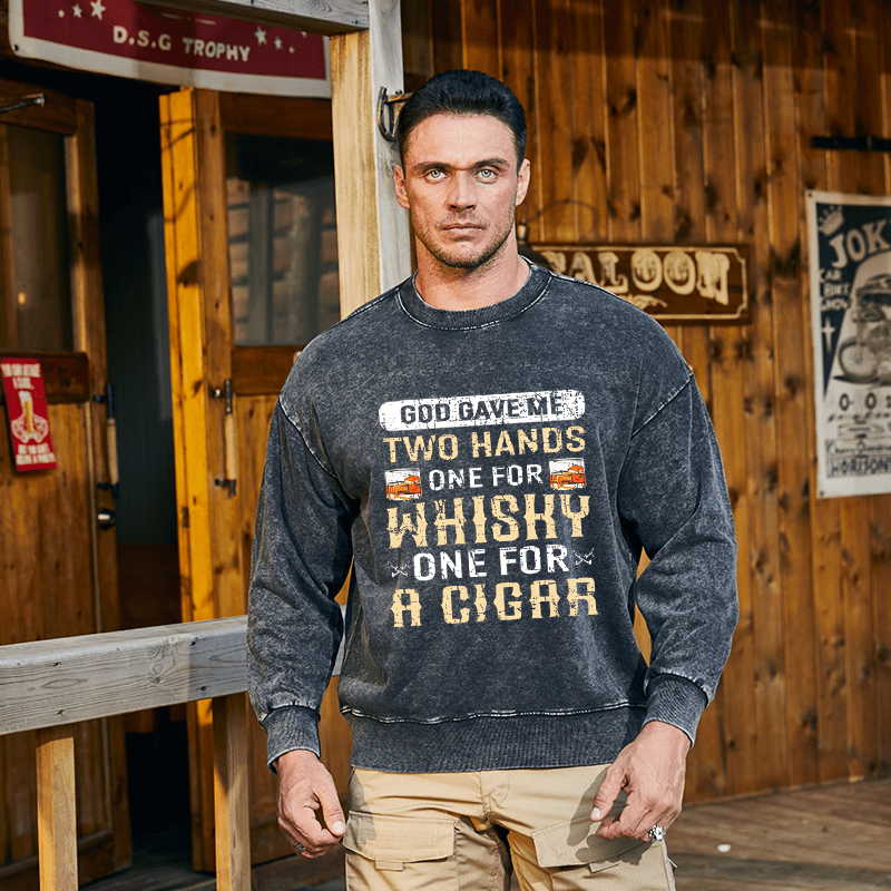 Mturelion Men's Sweatshirt God Gave Me Two Hands One For Whiskey One For A Cigars Custom Sweatshirt