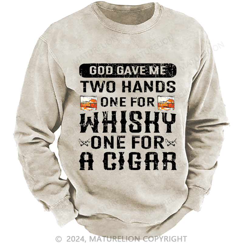 Mturelion Men's Sweatshirt God Gave Me Two Hands One For Whiskey One For A Cigars Custom Sweatshirt