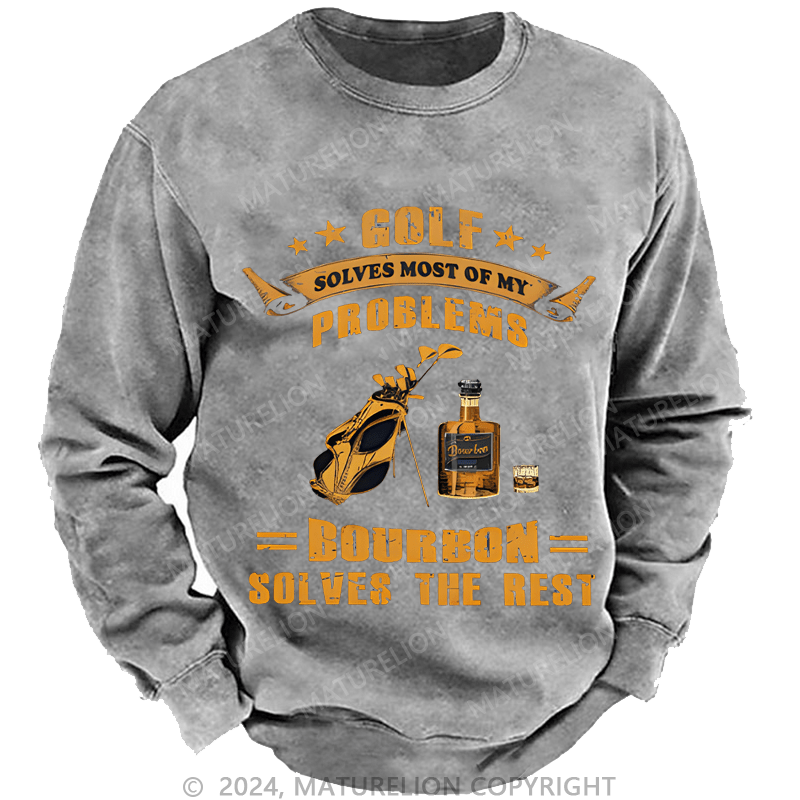 Mturelion Men's Sweatshirt Golf Solves Most Of My Problems Bourbon Solves The Rest Custom Sweatshirt