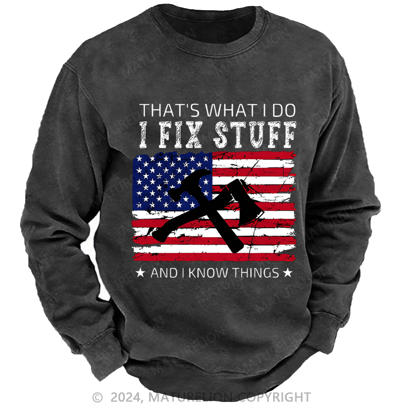 Mturelion Men's Sweatshirt That What I Do I Fix Stuff And I Know Things Custom Sweatshirt