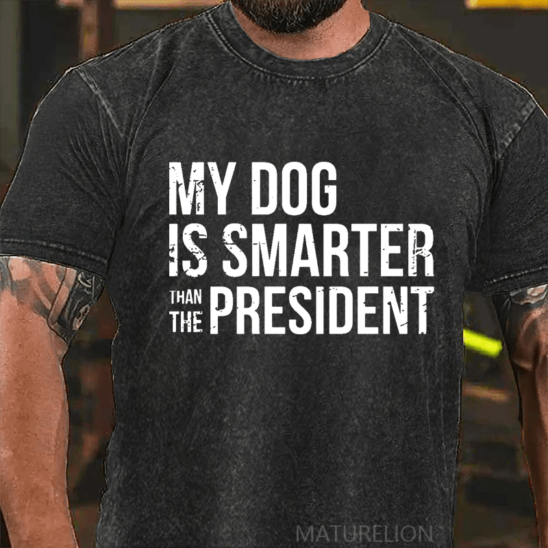 Maturelion My Dog Is Smarter Than The President Mens DTG Printing Washed  Cotton T-shirt