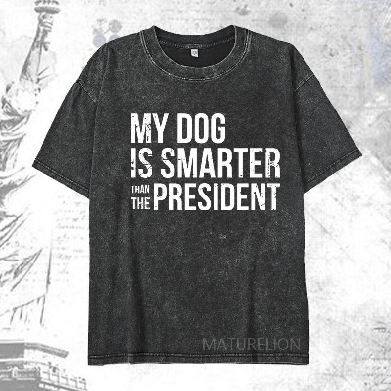 Maturelion My Dog Is Smarter Than The President Mens DTG Printing Washed  Cotton T-shirt