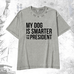 Maturelion My Dog Is Smarter Than The President Mens DTG Printing Washed  Cotton T-shirt
