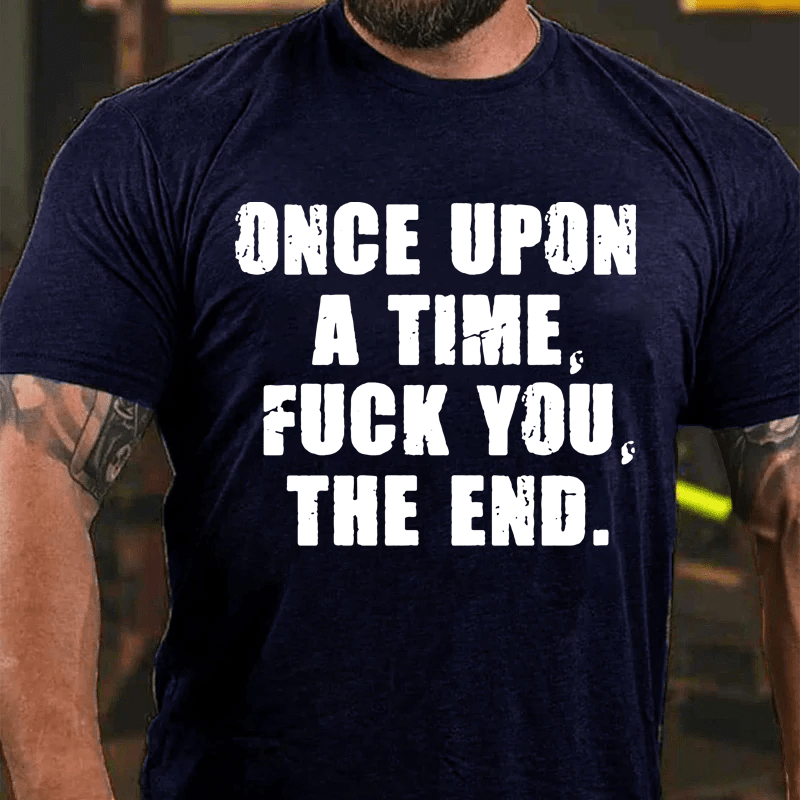 Maturelion Once Upon A Time Fuck You, The End Cotton T-Shirt