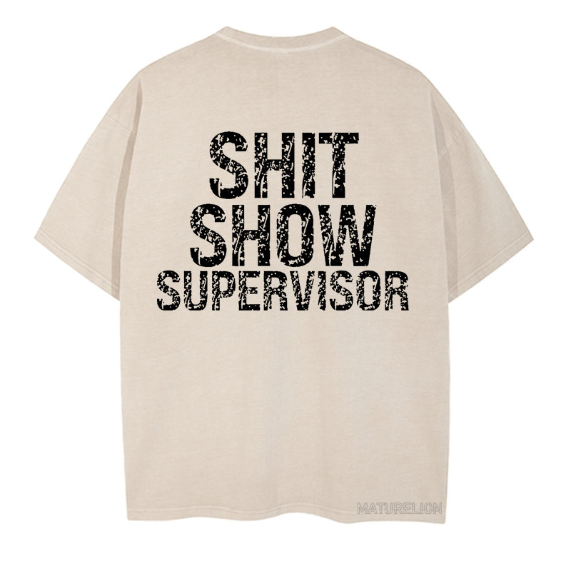 Maturelion Shit Show Supervisor  DTG Printing Washed  Cotton  T-shirt