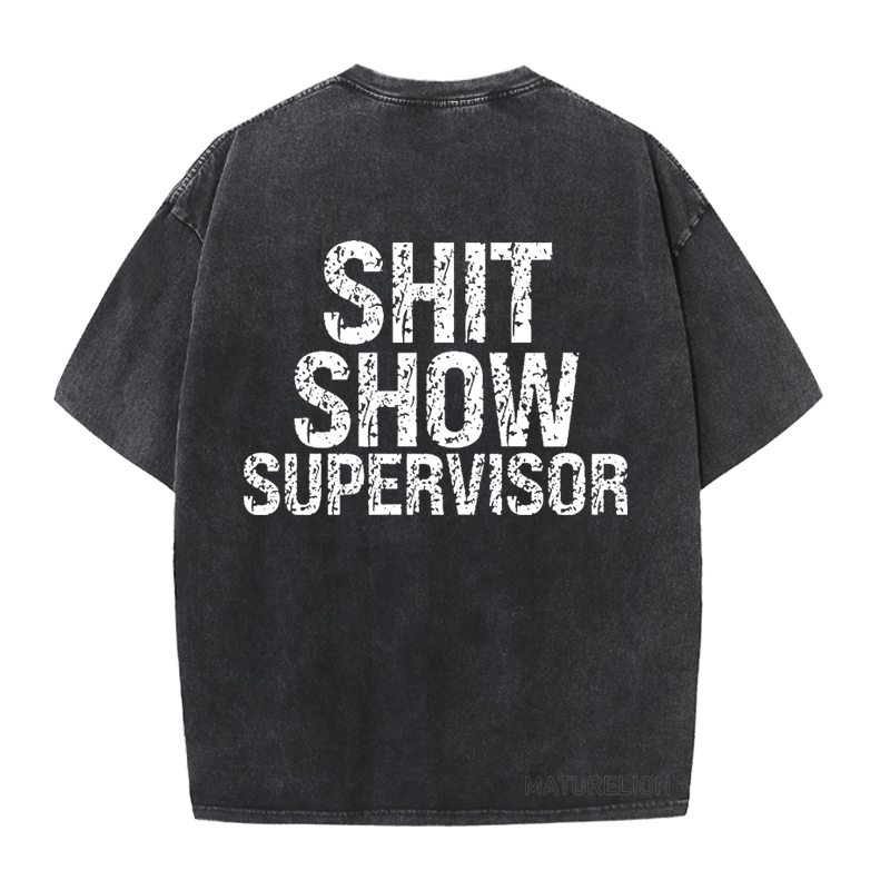 Maturelion Shit Show Supervisor  DTG Printing Washed  Cotton  T-shirt