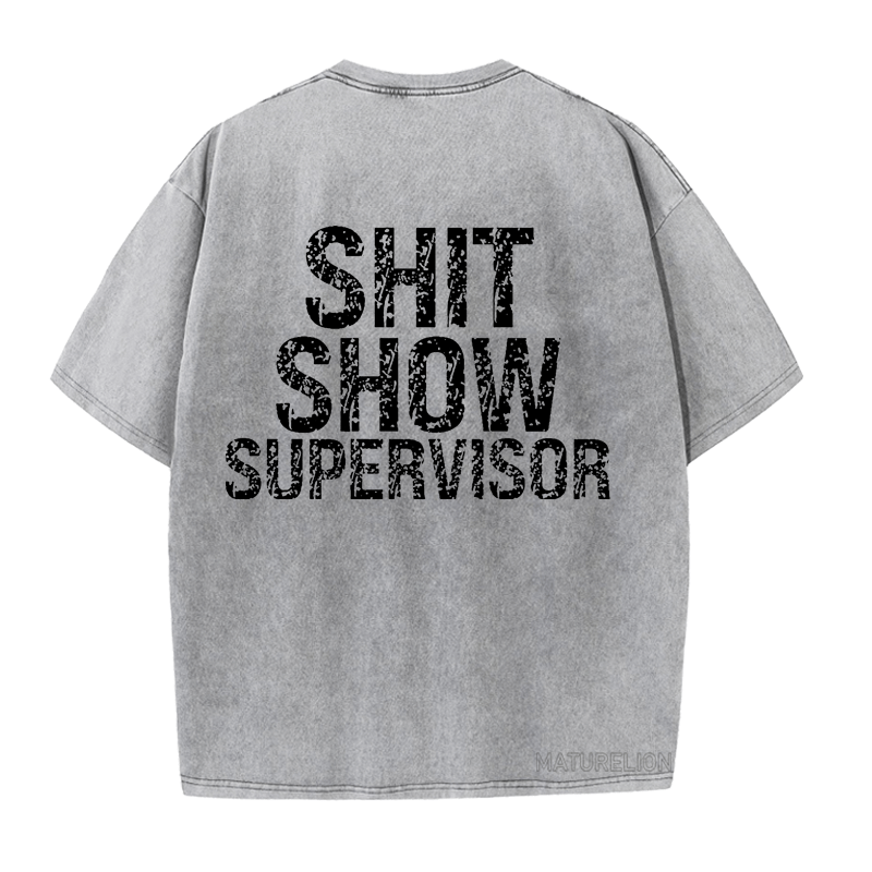 Maturelion Shit Show Supervisor  DTG Printing Washed  Cotton  T-shirt