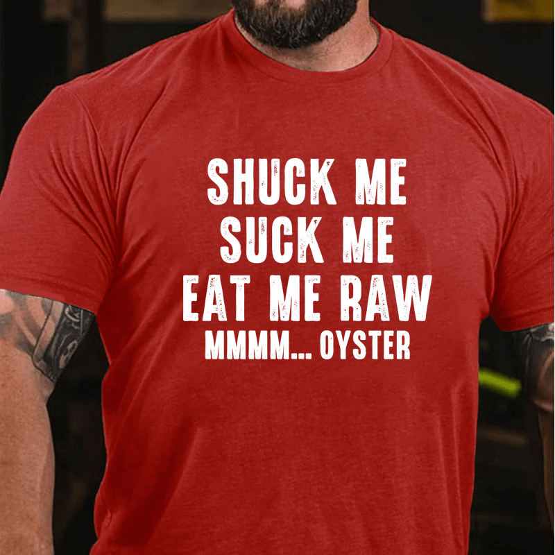 Maturelion Shuck Me Suck Me Eat Me Raw Mmmm... Oyster Cotton T-Shirt