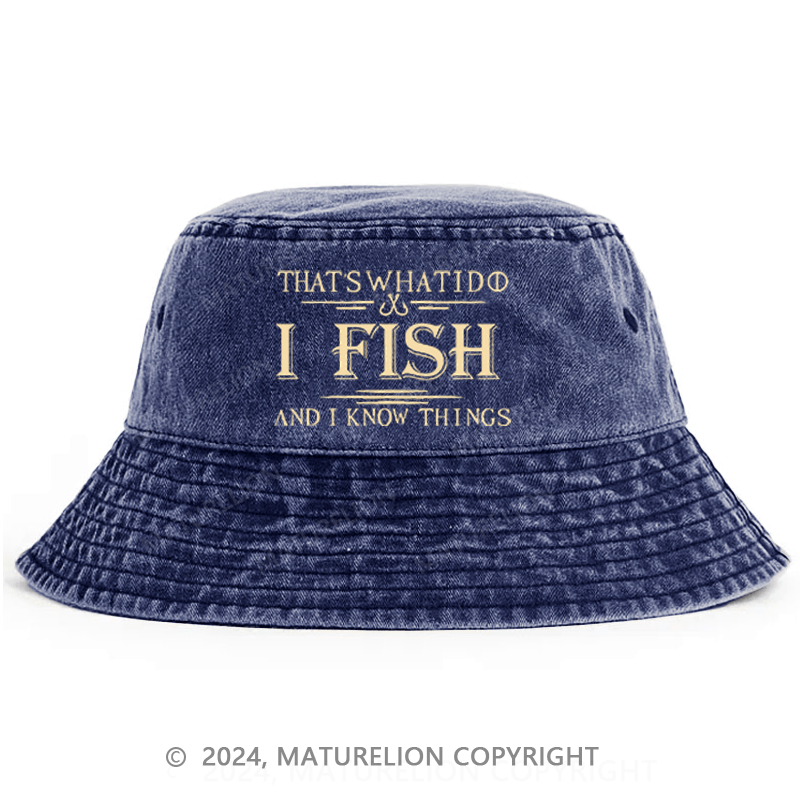 Maturelion That's What I Do I Fish And I Know Things Bucket Hat