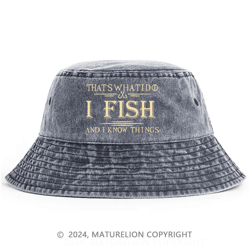 Maturelion That's What I Do I Fish And I Know Things Bucket Hat