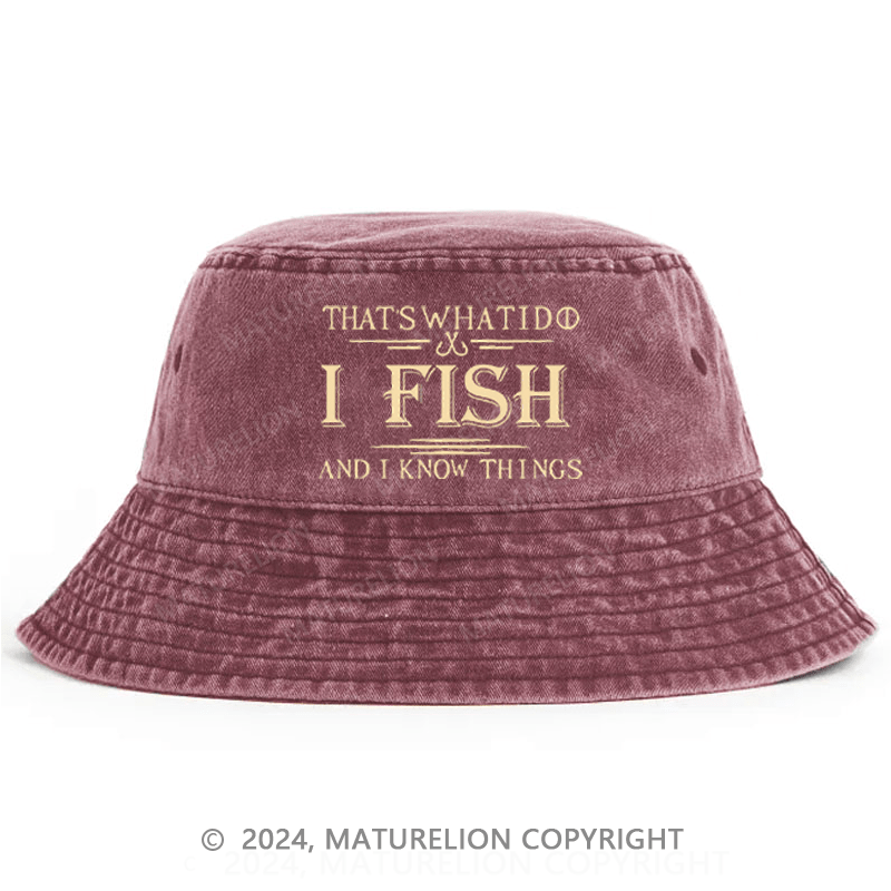 Maturelion That's What I Do I Fish And I Know Things Bucket Hat