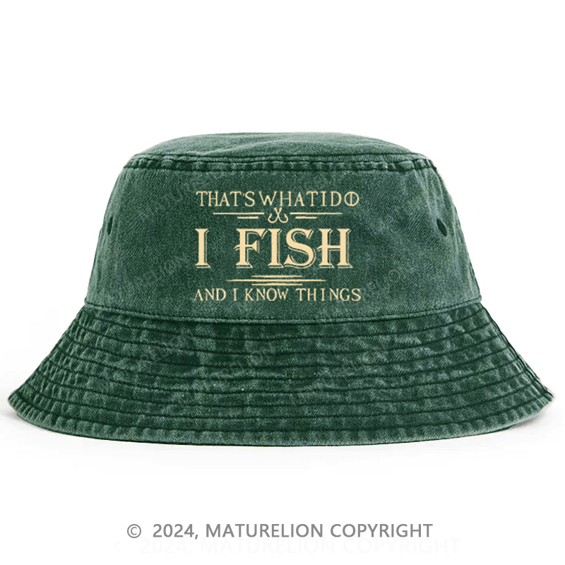 Maturelion That's What I Do I Fish And I Know Things Bucket Hat