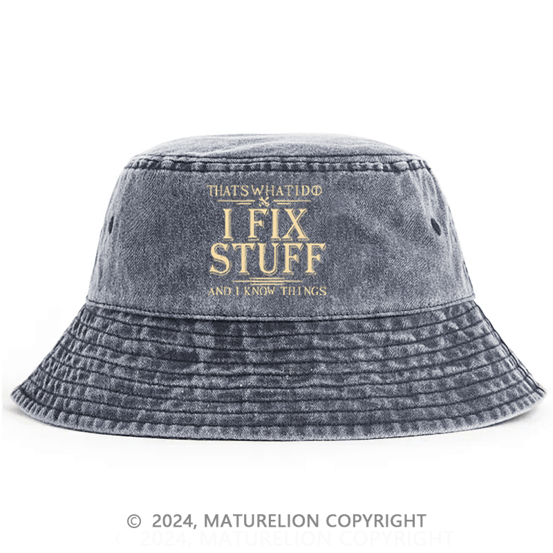 Maturelion That's What I Do I Fix Stuff And I Know Things Bucket Hat