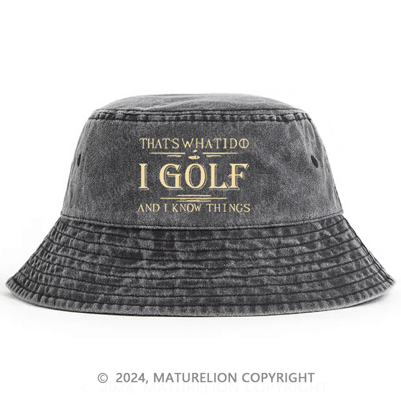 That's What I Do I Golf And I Know Things Bucket Hat